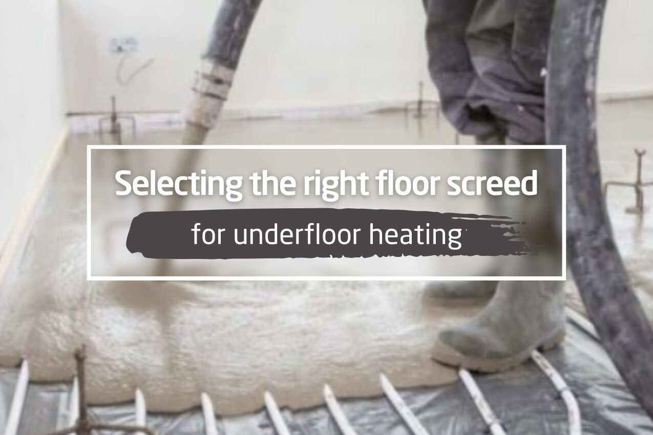 Selecting the right floor screed for underfloor heating